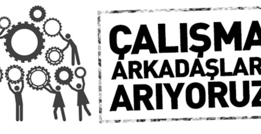 Çalışma arkadaşları arıyoruz...